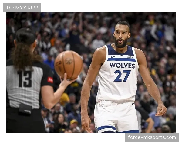 戈贝尔内线护框效率提升明显 拉开防守助力球队篮板优势